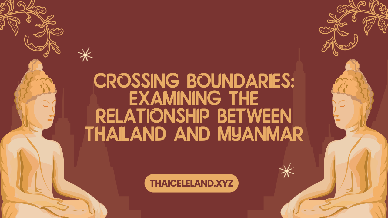 Crossing Boundaries: Examining the Relationship Between Thailand and Myanmar